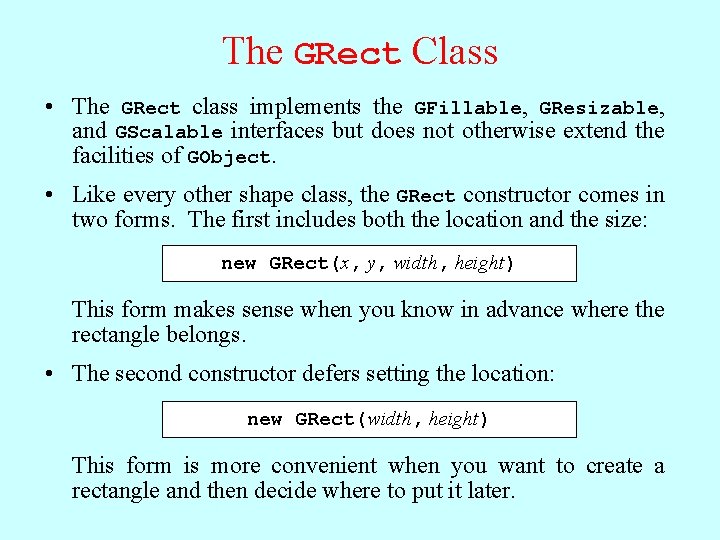 The GRect Class • The GRect class implements the GFillable, GResizable, and GScalable interfaces