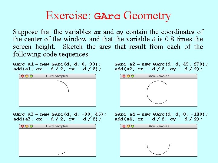 Exercise: GArc Geometry Suppose that the variables cx and cy contain the coordinates of