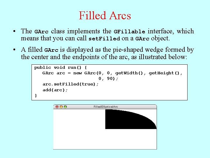 Filled Arcs • The GArc class implements the GFillable interface, which means that you