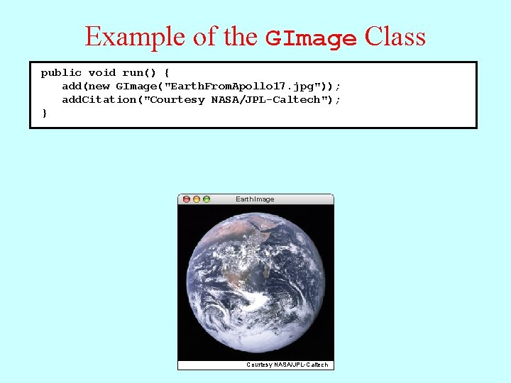 Example of the GImage Class public void run() { add(new GImage("Earth. From. Apollo 17.