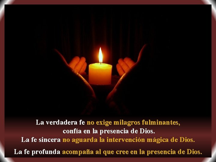 La verdadera fe no exige milagros fulminantes, confía en la presencia de Dios. La