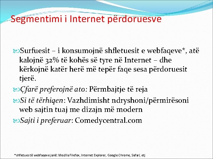 Segmentimi i Internet përdoruesve Surfuesit – i konsumojnë shfletuesit e webfaqeve*, atë kalojnë 32%