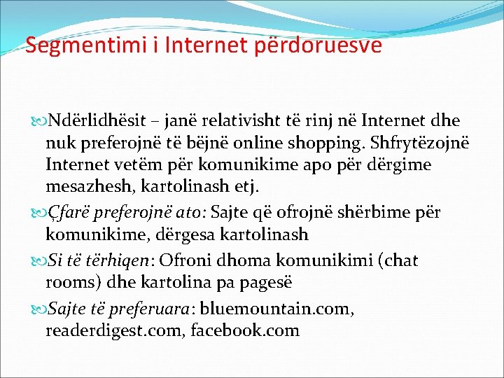 Segmentimi i Internet përdoruesve Ndërlidhësit – janë relativisht të rinj në Internet dhe nuk