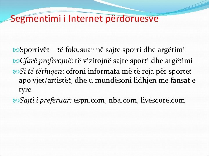 Segmentimi i Internet përdoruesve Sportivët – të fokusuar në sajte sporti dhe argëtimi Çfarë