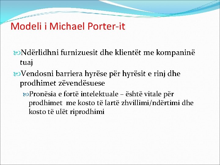 Modeli i Michael Porter-it Ndërlidhni furnizuesit dhe klientët me kompaninë tuaj Vendosni barriera hyrëse