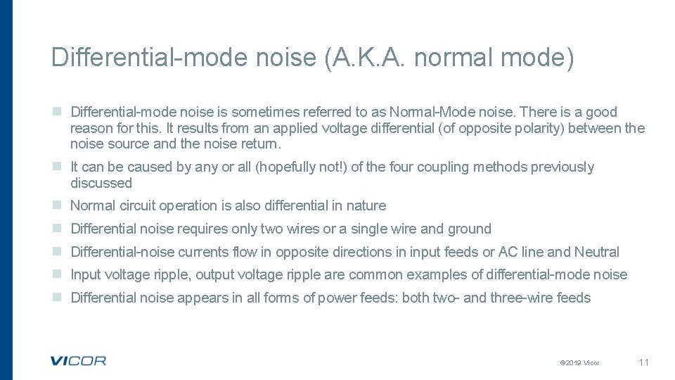 Differential-mode noise (A. K. A. normal mode) n Differential-mode noise is sometimes referred to