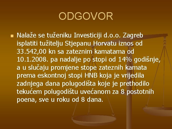 ODGOVOR n Nalaže se tuženiku Investiciji d. o. o. Zagreb isplatiti tužitelju Stjepanu Horvatu