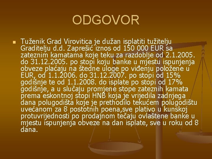 ODGOVOR n Tuženik Grad Virovitica je dužan isplatiti tužitelju Graditelju d. d. Zaprešić iznos