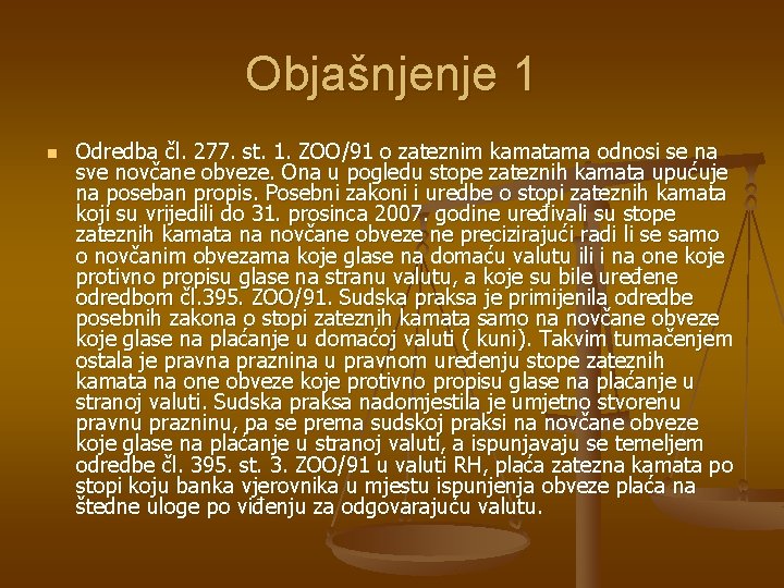 Objašnjenje 1 n Odredba čl. 277. st. 1. ZOO/91 o zateznim kamatama odnosi se Objašnjenje 1 n Odredba čl. 277. st. 1. ZOO/91 o zateznim kamatama odnosi se