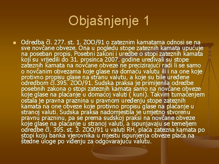 Objašnjenje 1 n Odredba čl. 277. st. 1. ZOO/91 o zateznim kamatama odnosi se