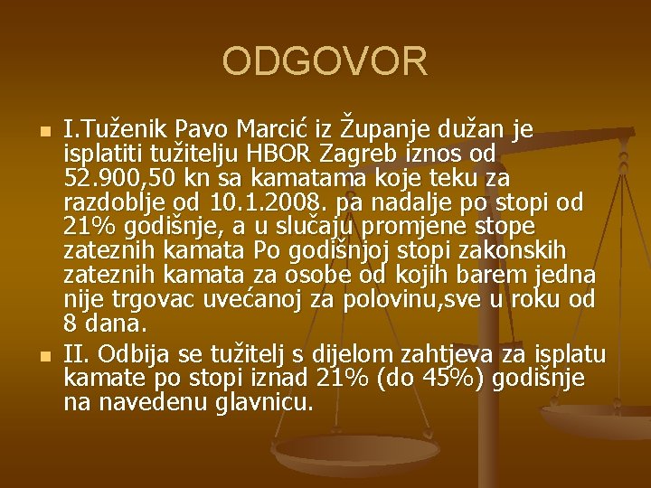 ODGOVOR n n I. Tuženik Pavo Marcić iz Županje dužan je isplatiti tužitelju HBOR