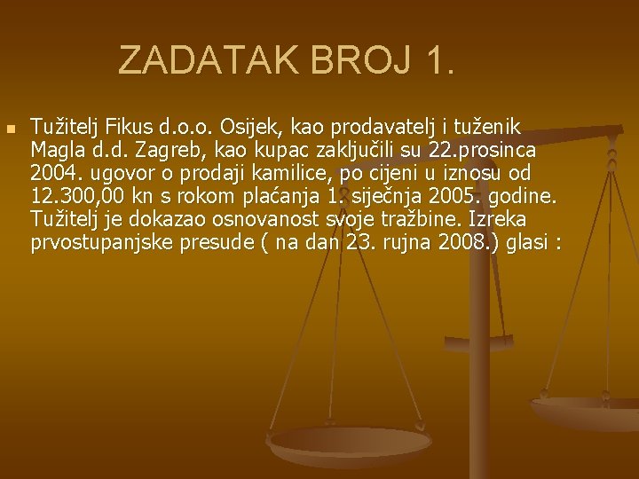 ZADATAK BROJ 1. n Tužitelj Fikus d. o. o. Osijek, kao prodavatelj i tuženik ZADATAK BROJ 1. n Tužitelj Fikus d. o. o. Osijek, kao prodavatelj i tuženik