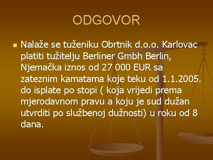 ODGOVOR n Nalaže se tuženiku Obrtnik d. o. o. Karlovac platiti tužitelju Berliner Gmbh