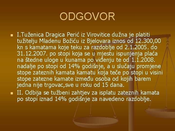 ODGOVOR n n I. Tuženica Dragica Perić iz Virovitice dužna je platiti tužitelju Mladenu ODGOVOR n n I. Tuženica Dragica Perić iz Virovitice dužna je platiti tužitelju Mladenu
