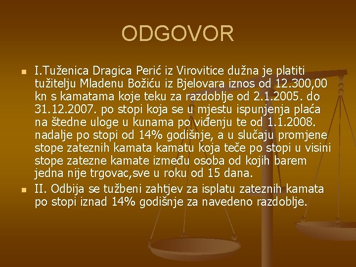 ODGOVOR n n I. Tuženica Dragica Perić iz Virovitice dužna je platiti tužitelju Mladenu