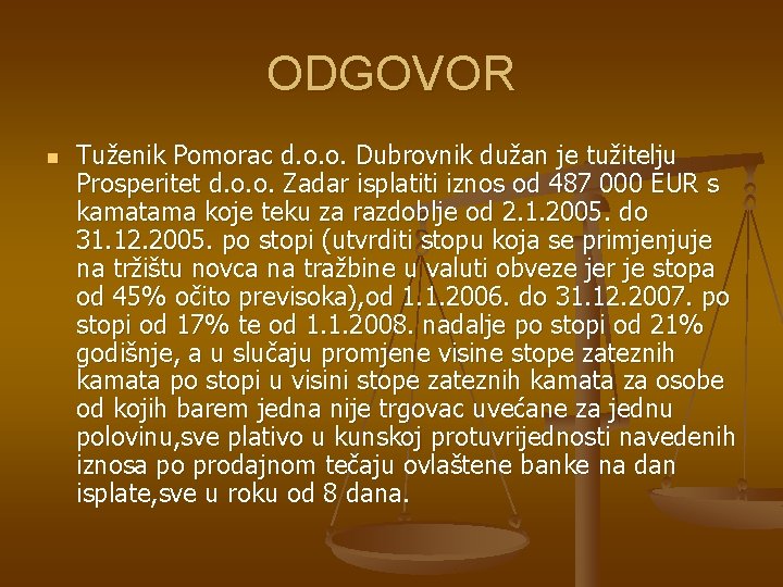ODGOVOR n Tuženik Pomorac d. o. o. Dubrovnik dužan je tužitelju Prosperitet d. o. ODGOVOR n Tuženik Pomorac d. o. o. Dubrovnik dužan je tužitelju Prosperitet d. o.