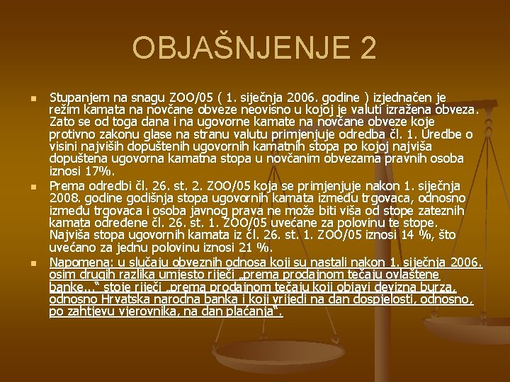 OBJAŠNJENJE 2 n n n Stupanjem na snagu ZOO/05 ( 1. siječnja 2006. godine