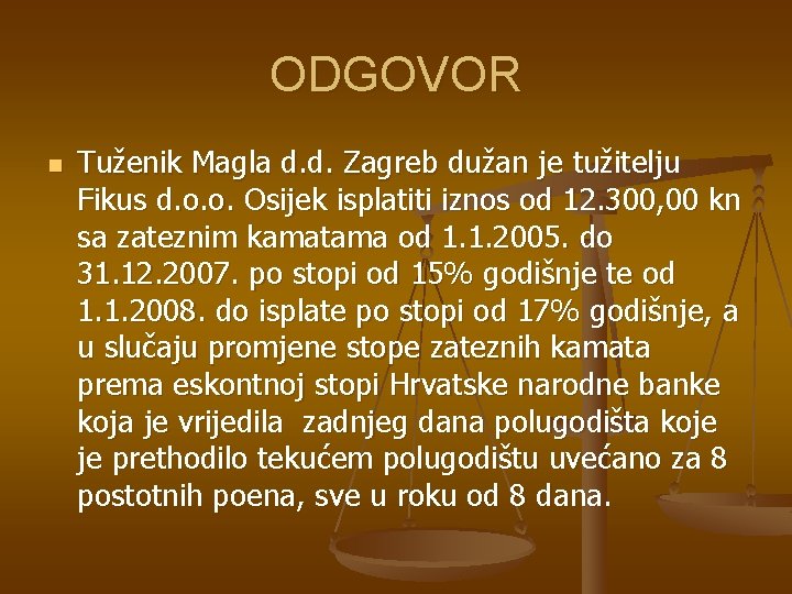ODGOVOR n Tuženik Magla d. d. Zagreb dužan je tužitelju Fikus d. o. o. ODGOVOR n Tuženik Magla d. d. Zagreb dužan je tužitelju Fikus d. o. o.