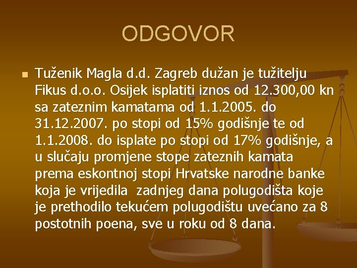 ODGOVOR n Tuženik Magla d. d. Zagreb dužan je tužitelju Fikus d. o. o.