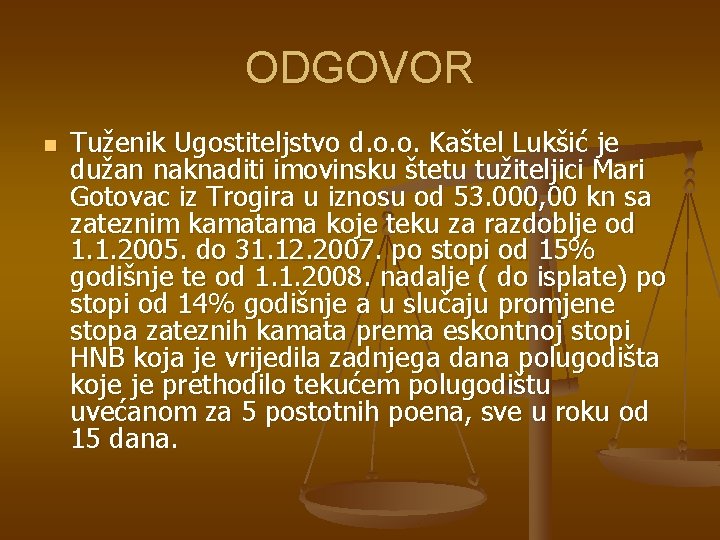 ODGOVOR n Tuženik Ugostiteljstvo d. o. o. Kaštel Lukšić je dužan naknaditi imovinsku štetu ODGOVOR n Tuženik Ugostiteljstvo d. o. o. Kaštel Lukšić je dužan naknaditi imovinsku štetu