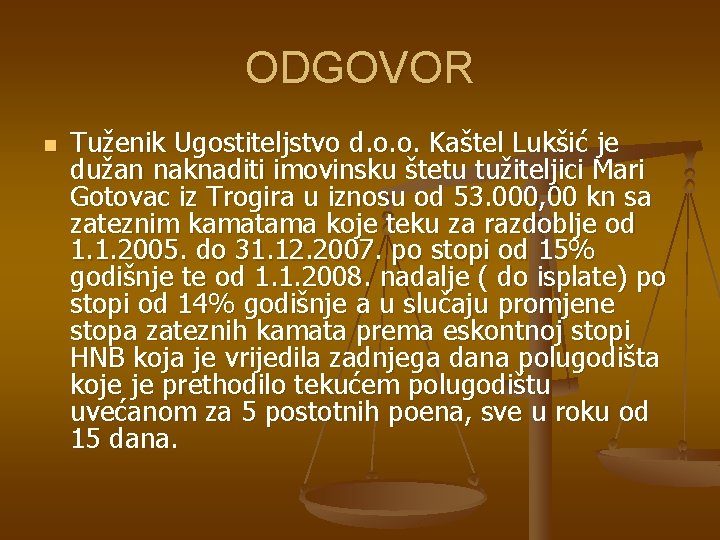 ODGOVOR n Tuženik Ugostiteljstvo d. o. o. Kaštel Lukšić je dužan naknaditi imovinsku štetu