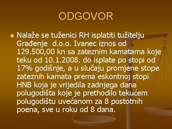 ODGOVOR n Nalaže se tuženici RH isplatiti tužitelju Građenje d. o. o. Ivanec iznos ODGOVOR n Nalaže se tuženici RH isplatiti tužitelju Građenje d. o. o. Ivanec iznos