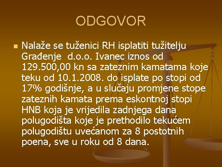 ODGOVOR n Nalaže se tuženici RH isplatiti tužitelju Građenje d. o. o. Ivanec iznos