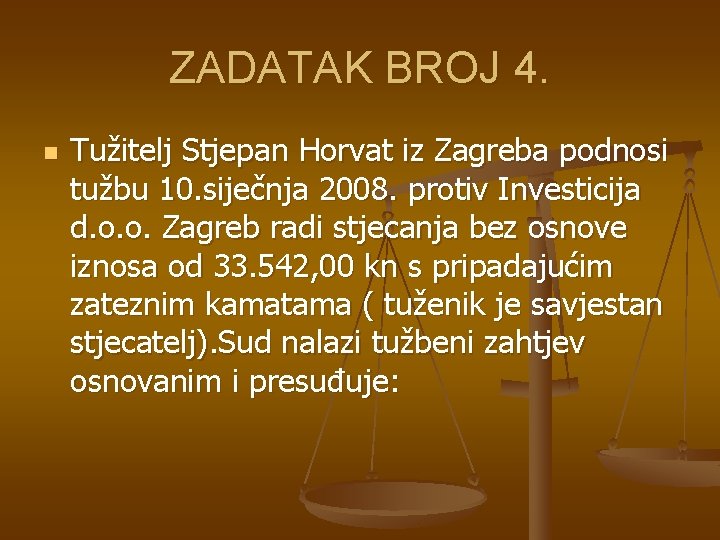 ZADATAK BROJ 4. n Tužitelj Stjepan Horvat iz Zagreba podnosi tužbu 10. siječnja 2008. ZADATAK BROJ 4. n Tužitelj Stjepan Horvat iz Zagreba podnosi tužbu 10. siječnja 2008.