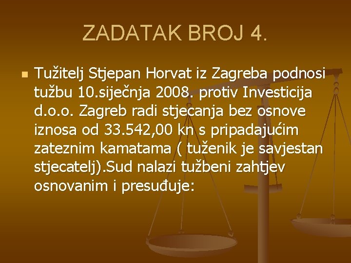 ZADATAK BROJ 4. n Tužitelj Stjepan Horvat iz Zagreba podnosi tužbu 10. siječnja 2008.