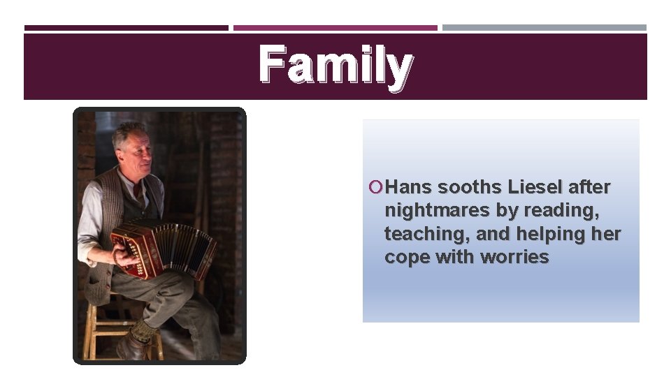 Family Hans sooths Liesel after nightmares by reading, teaching, and helping her cope with