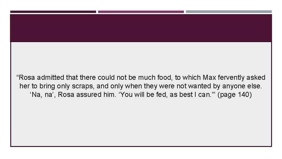 “Rosa admitted that there could not be much food, to which Max fervently asked