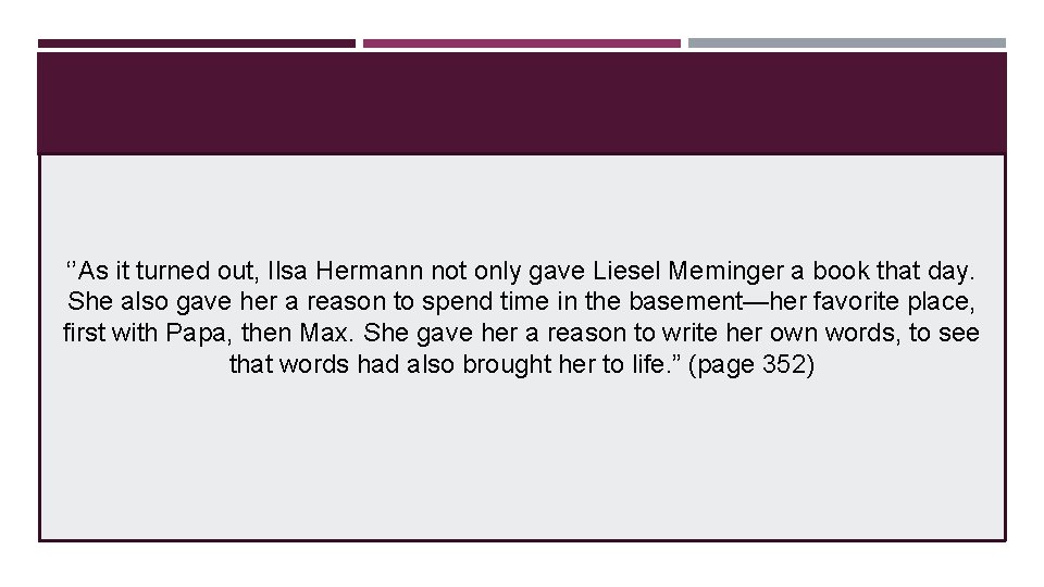 ‘’As it turned out, Ilsa Hermann not only gave Liesel Meminger a book that