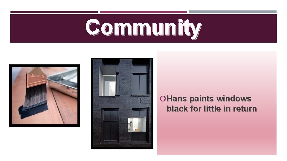 Community Hans paints windows black for little in return 