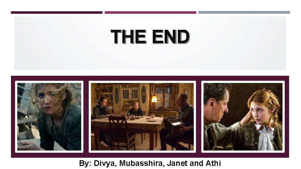 THE END By: Divya, Mubasshira, Janet and Athi 