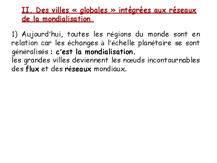 II. Des villes « globales » intégrées aux réseaux de la mondialisation 1) Aujourd’hui,