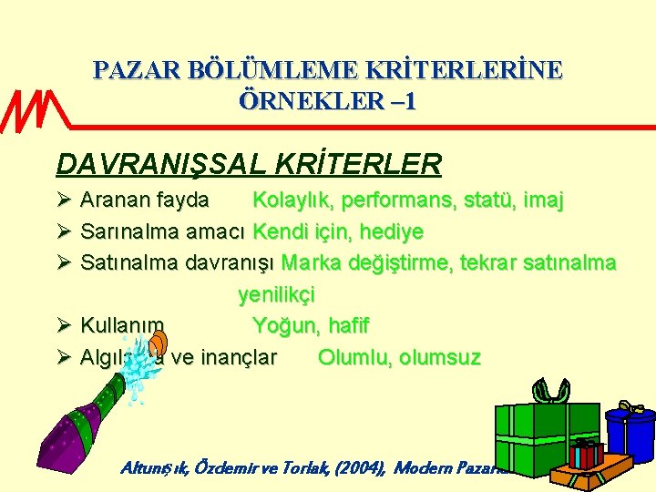 PAZAR BÖLÜMLEME KRİTERLERİNE ÖRNEKLER – 1 DAVRANIŞSAL KRİTERLER Ø Aranan fayda Kolaylık, performans, statü,