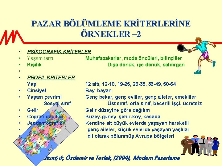 PAZAR BÖLÜMLEME KRİTERLERİNE ÖRNEKLER – 2 • • • • PSİKOGRAFİK KRİTERLER Yaşam tarzı