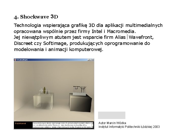 4. Shockwave 3 D Technologia wspierająca grafikę 3 D dla aplikacji multimedialnych opracowana wspólnie