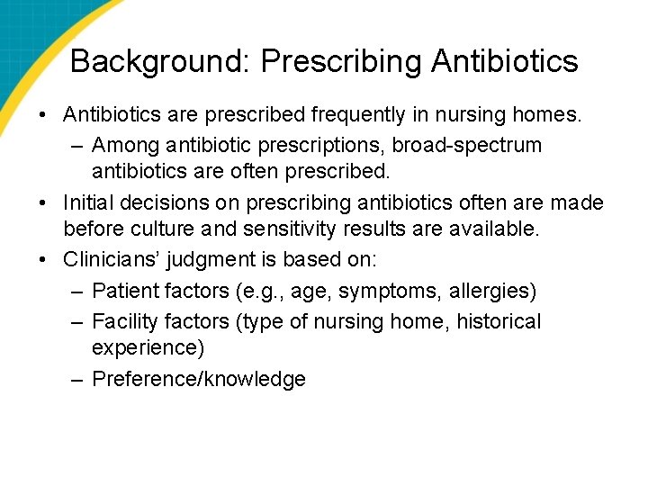 Background: Prescribing Antibiotics • Antibiotics are prescribed frequently in nursing homes. – Among antibiotic