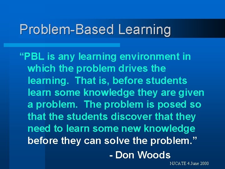 Problem-Based Learning “PBL is any learning environment in which the problem drives the learning.
