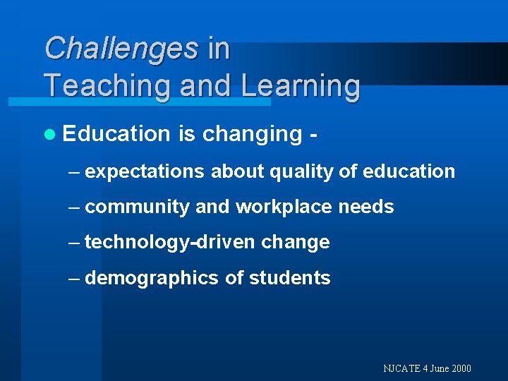 Challenges in Teaching and Learning l Education is changing - – expectations about quality