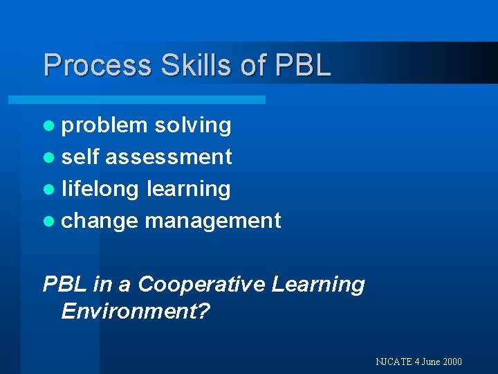 Process Skills of PBL l problem solving l self assessment l lifelong learning l