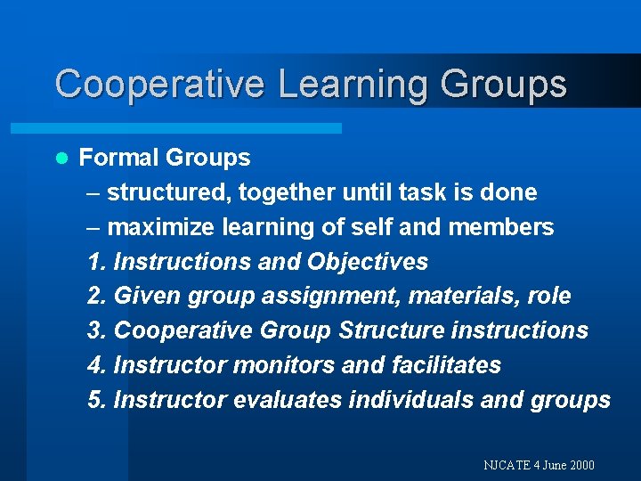 Cooperative Learning Groups l Formal Groups – structured, together until task is done –