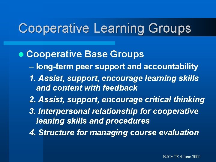 Cooperative Learning Groups l Cooperative Base Groups – long-term peer support and accountability 1.