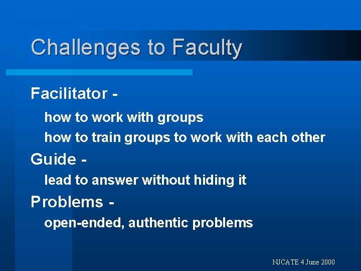 Challenges to Faculty Facilitator how to work with groups how to train groups to