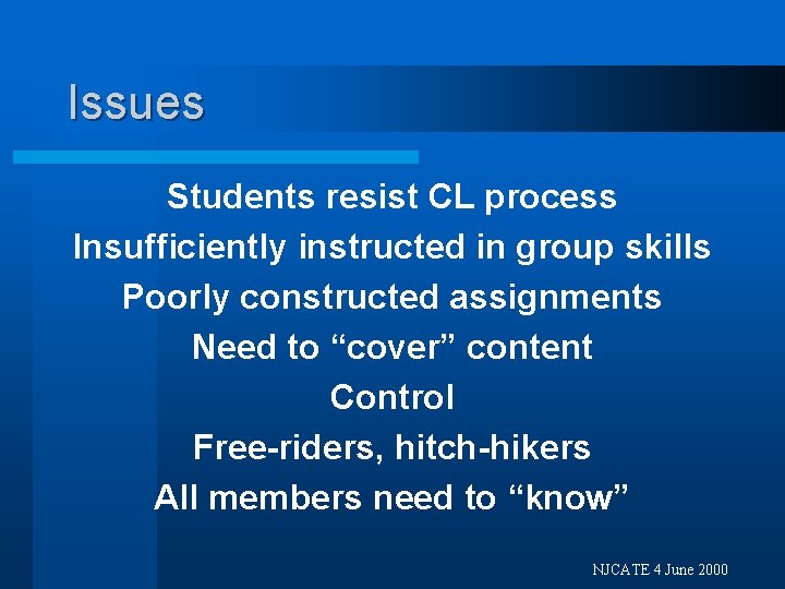 Issues Students resist CL process Insufficiently instructed in group skills Poorly constructed assignments Need