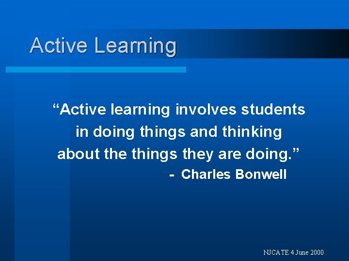 Active Learning “Active learning involves students in doing things and thinking about the things