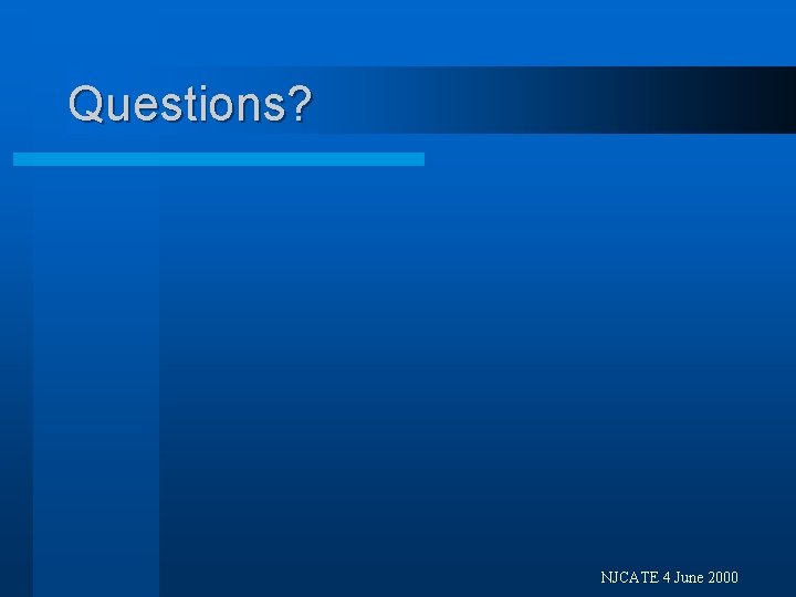 Questions? NJCATE 4 June 2000 