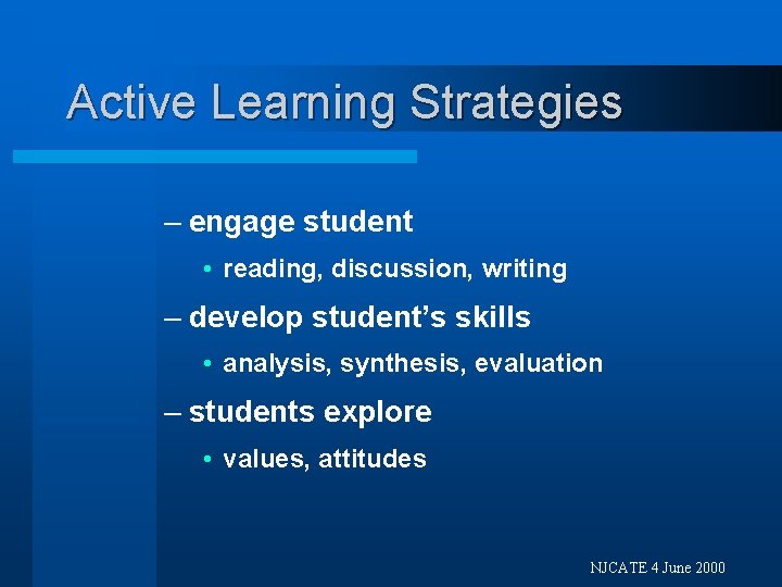 Active Learning Strategies – engage student • reading, discussion, writing – develop student’s skills