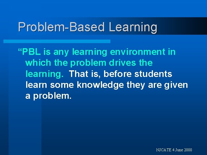 Problem-Based Learning “PBL is any learning environment in which the problem drives the learning.